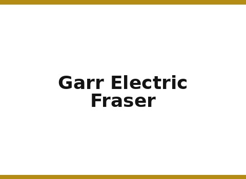 Garr Electric — Fraser