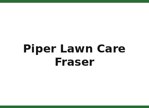 Piper Lawn Care — Fraser