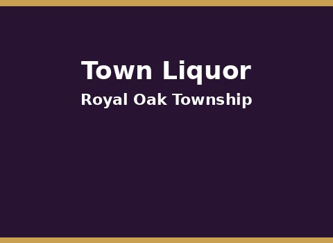 Town Liquor — Royal Oak Township