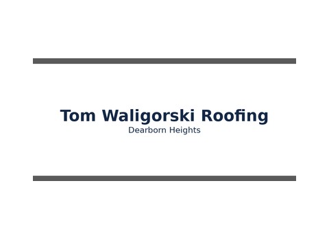 Tom Waligorski Roofing — Dearborn Heights